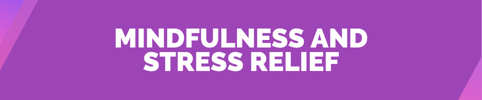 Mindfulness and Stress Relief